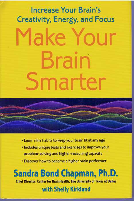 Item #31126 MAKE YOUR BRAIN SMARTER; Increase Your Brain's Creativity, Energy, and Focus. Ph D. Chapman, Sandra Bond, Shelly Kirkland.