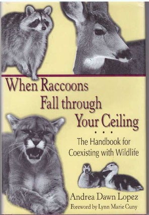Item #31142 WHEN RACCOONS FALL THROUGH YOUR CEILING; The Handbook for Coexisting with Wildlife....