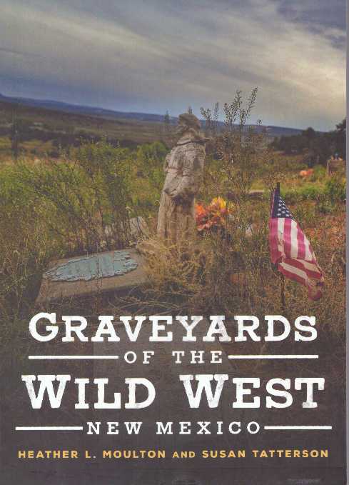 Item #31150 GRAVEYARDS OF THE WILD WEST: NEW MEXICO. Heather L. Moulton, Susan Tatterson.