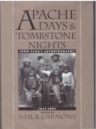 Item #31153 APACHE DAYS AND TOMBSTONE NIGHTS.; John Clum's Autobiography. Neil B. Carmony