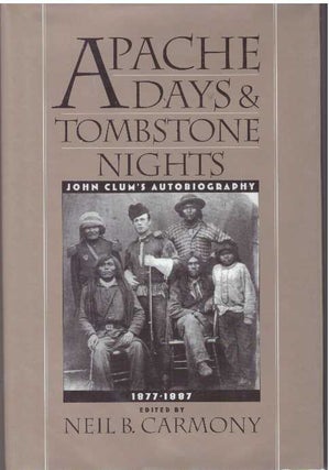 Item #31153 APACHE DAYS AND TOMBSTONE NIGHTS.; John Clum's Autobiography. Neil B. Carmony
