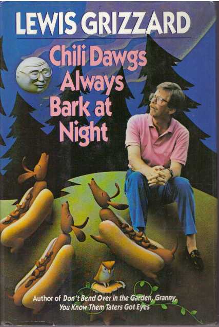 Item #31161 CHILI DAWGS ALWAYS BARK AT NIGHT. Lewis Grizzard.