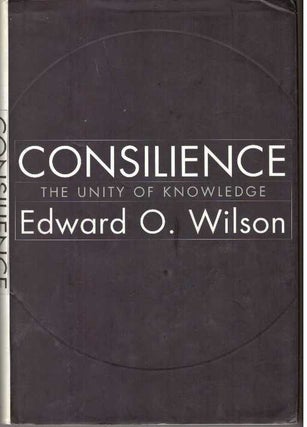 Item #31165 CONSILIENCE; The Unity of Knowledge. Edward O. Wilson