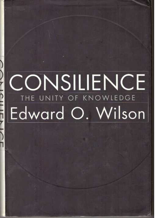 Item #31165 CONSILIENCE; The Unity of Knowledge. Edward O. Wilson.