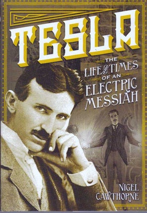 Item #31167 TESLA; The Life and Times of an Electric Messiah. Nigel Cawthorne
