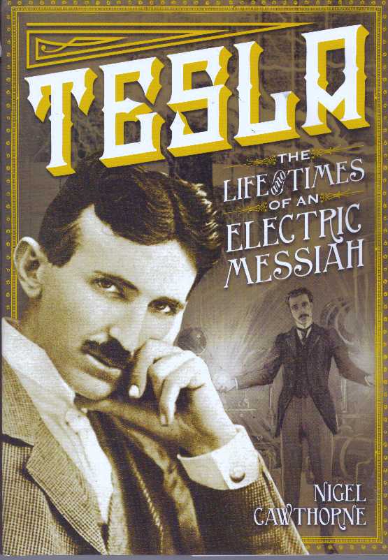Item #31167 TESLA; The Life and Times of an Electric Messiah. Nigel Cawthorne.