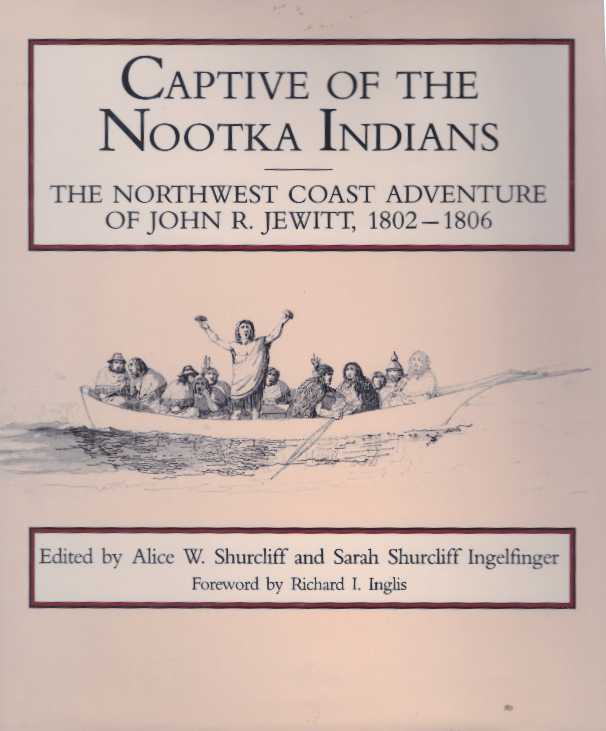 Item #31194 CAPTIVE OF THE NOOTKA INDIANS; The Northwest Coast Adventure of John R. Jewitt, 1802-1806. Alice W. Shurcliff, Sarah Shurcliff Ingelfinger.