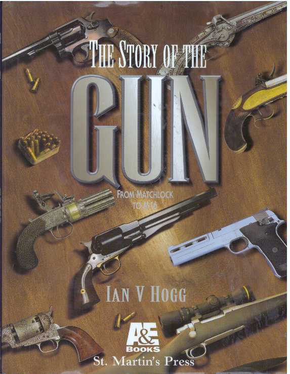 Item #31203 THE STORY OIF THE GUN; From Matchlock to M16. Ian V. Hogg.