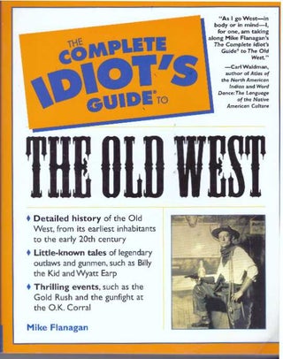 Item #31206 THE COMPLETE IDIOT'S GUIDE TO THE OLD WEST. Mike Flanagan
