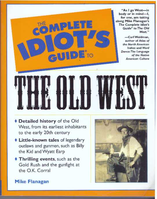 Item #31206 THE COMPLETE IDIOT'S GUIDE TO THE OLD WEST. Mike Flanagan.