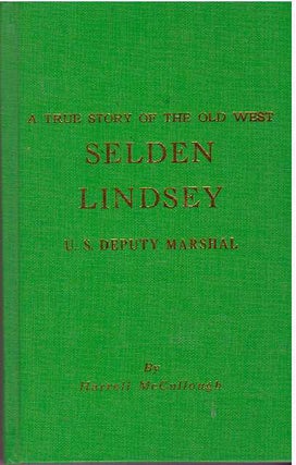 Item #31211 SELDEN LINDSEY, U.S. DEPUTY MARSHAL; A True Story of the Old West. Harrell McCullough