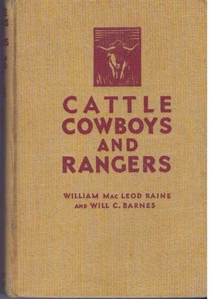 Item #31225 CATTLE, COWBOYS AND RANGERS. William MacLeon Raine, Will C. Barnes