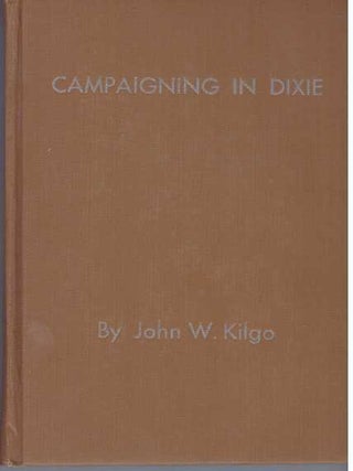 Item #31238 CAMPAIGNING IN DIXIE; With Some Reflections on Two-Party Government. John Wesley Kilgo