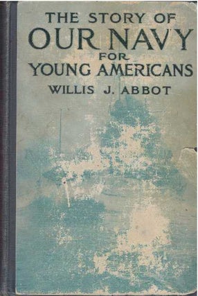 Item #31239 THE STORY OF OUR NAVY FOR YOUNG AMERICANS.; From Colonial Days to the Present Time....