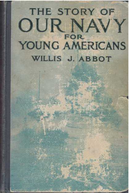 Item #31239 THE STORY OF OUR NAVY FOR YOUNG AMERICANS.; From Colonial Days to the Present Time. Willis John Abbot.