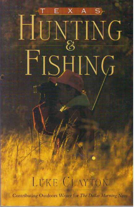 Item #31263 TEXAS HUNTING & FISHING. Luke Clayton.