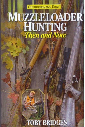 Item #31268 MUZZLELOADER HUNTING; Then and Now. Toby Bridges
