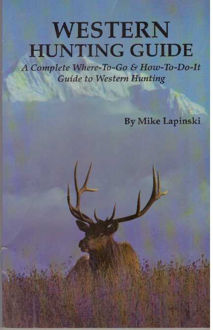 Item #31296 WESTERN HUNTING GUIDE; A Complete Where-To-Go ^ How-To-Do-It Guide to Western Hunting. Mike Lapinski.