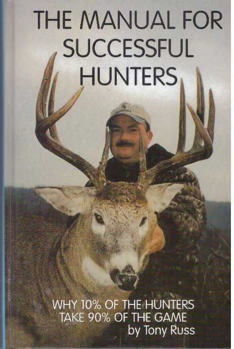 Item #31300 THE MANUAL FOR SUCCESSFUL HUNTERS; Why 10% of the Hunters take 90% of the Game. Tony Russ.