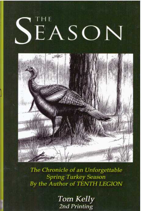 Item #31308 THE SEASON; The Chronicle of an Unforgettable Spring Turkey Season. Tom Kelly.