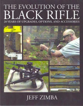 Item #31314 THE EVOLUTION OF THE BLACK RIFLE.; 20 Years of Upgrades,Options, and Accessories....
