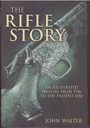 Item #31337 THE RIFLE STORY; An Illustrated History from 1756 to the Present Day. John Walter