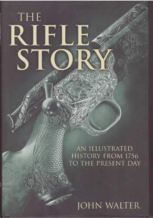 Item #31337 THE RIFLE STORY; An Illustrated History from 1756 to the Present Day. John Walter.