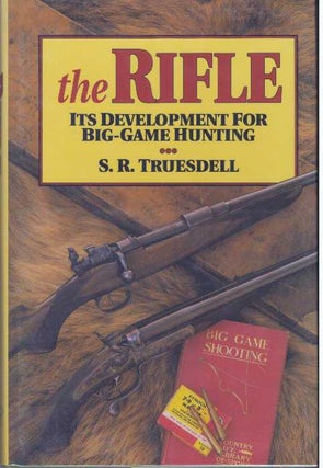 Item #31340 THE RIFLE; It's Development for Big-Game Hunting. S. R. Truesdell
