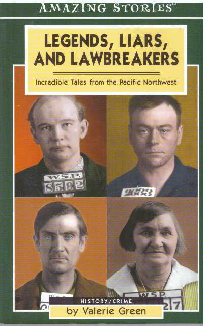 Item #31348 LEGENDS, LIARS, AND LAWBREAKERS.; Incredible Tales from the Pacific Northwest. Valerie Green.