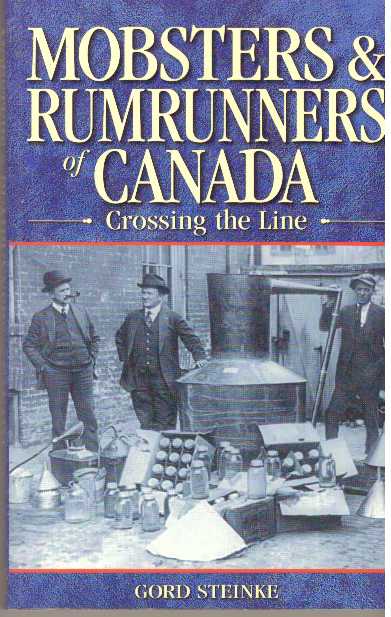 Item #31349 MOBSTERS & RUMRUNNERS OF CANADA.; Crossing the Line. Gord Steinke.