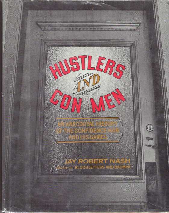 Item #31359 HUSTLERS AND CON MEN; An Anecdotal History of the Confidence Man and His Games. Jay Robert Nash.