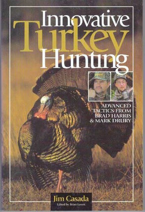 Item #31382 INNOVATIVE TURKEY HUNTING; Advanced Tactics From Brad Harris & Mark Drury. Jim...