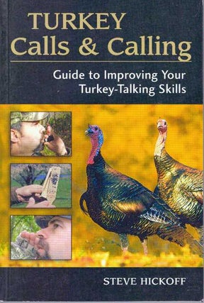 Item #31385 TURKEY CALLS & CALLING; Guide to Improving Your Turkey-Talking Skills. Steve Hickoff