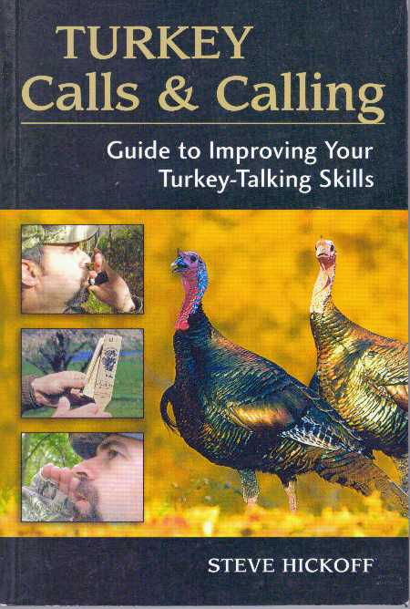 Item #31385 TURKEY CALLS & CALLING; Guide to Improving Your Turkey-Talking Skills. Steve Hickoff.