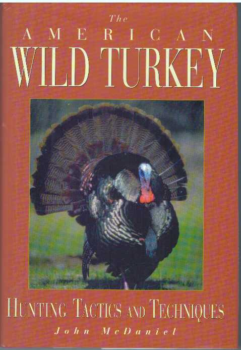 Item #31393 THE AMERICAN WILD TURKEY; Reflections on the Bird, the Hunt, and the Hunter. John McDaniel.