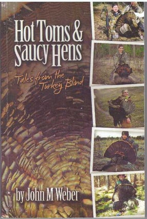 Item #31400 HOT TOMS & SAUCY HENS; Tales from the Turkey Blind. John M. Weber