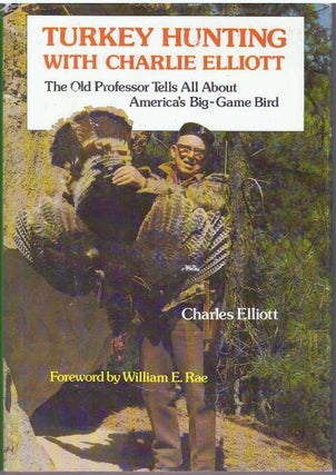 Item #31401 TURKEY HUNTING WITH CHARLIE ELLIOTT; The Old Professor Tells All About America's...
