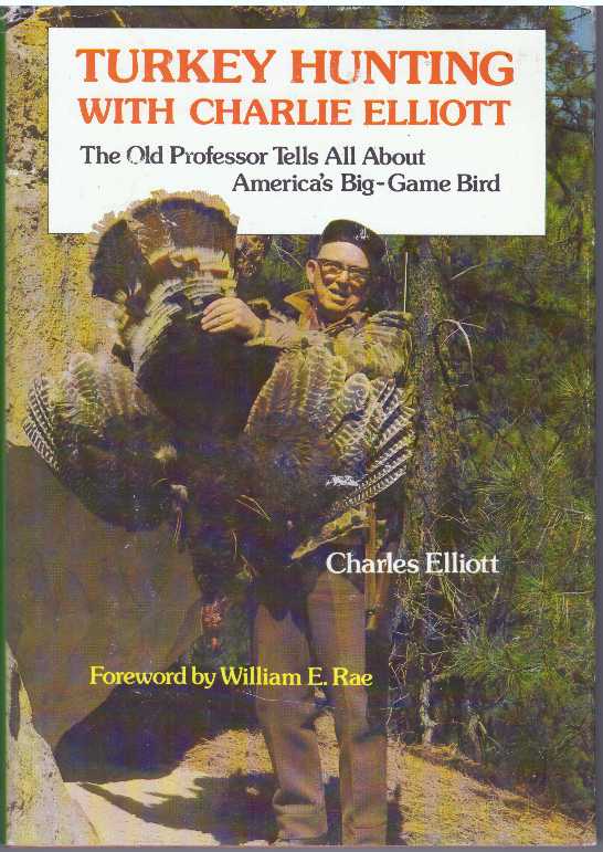 Item #31401 TURKEY HUNTING WITH CHARLIE ELLIOTT; The Old Professor Tells All About America's Big-Game Bird. Charles Elliott.