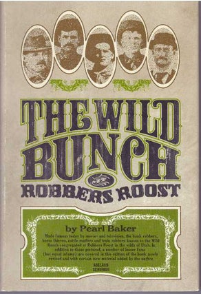 Item #31416 THE WILD BUNCH AT ROBBERS ROOST. Pearl Baker