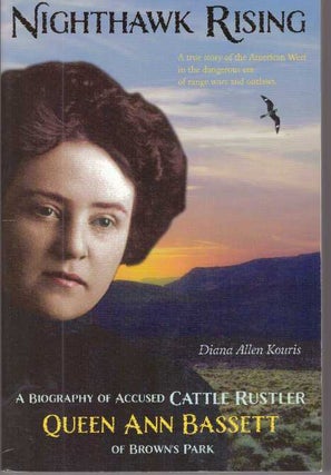 Item #31419 NIGHTHAWK RISING; A Biography of Accused Cattle Rustler Queen Ann Bassett of Brown's...