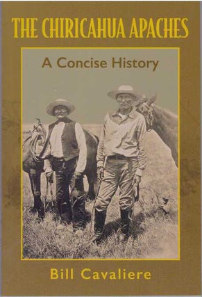 Item #31423 THE CHIRICAHUA APACHES; A Concise History. Bill Cavaliere