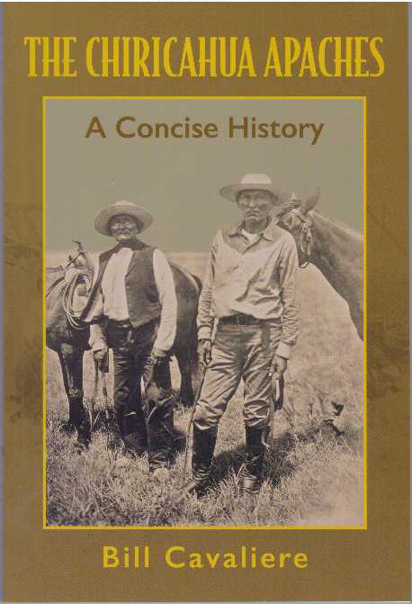 Item #31423 THE CHIRICAHUA APACHES; A Concise History. Bill Cavaliere.