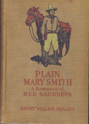 Item #31432 PLAIN MARY SMITH; A Romance of Red Saunders. Henry Wallace Phillips