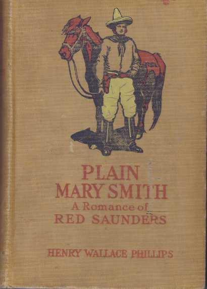 Item #31432 PLAIN MARY SMITH; A Romance of Red Saunders. Henry Wallace Phillips.