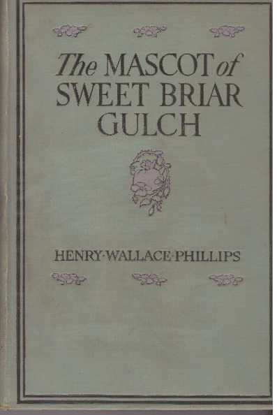 Item #31433 THE MASCOT OF SWEET BRIAR GULCH. Henry Wallace Phillips.