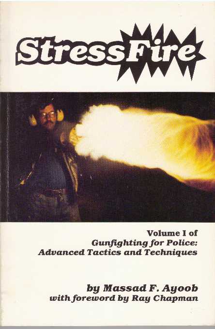 Item #31439 STRESSFIRE; Volume I of Gunfighting for Police: Advanced Tactics and Techniques. Massad F. Ayoob.