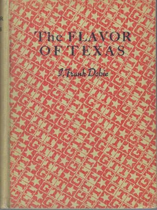 Item #31450 THE FLAVOR OF TEXAS. J. Frank Dobie