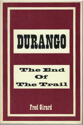 Item #31452 DURANGO; The End Of The Trail. Fred Girard