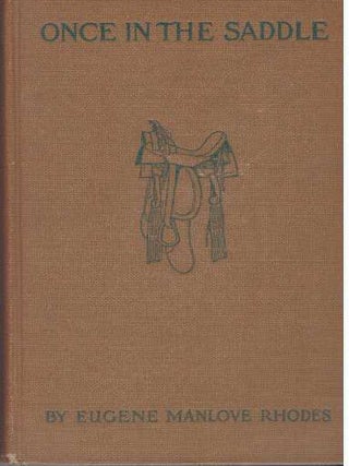 Item #31458 ONCE IN THE SADDLE, AND, PASO POR AQUI. Eugene Manlove Rhodes