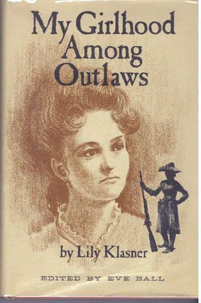 Item #31460 MY GIRLHOOD AMONG OUTLAWS. Lily Klasner, Eve Ball